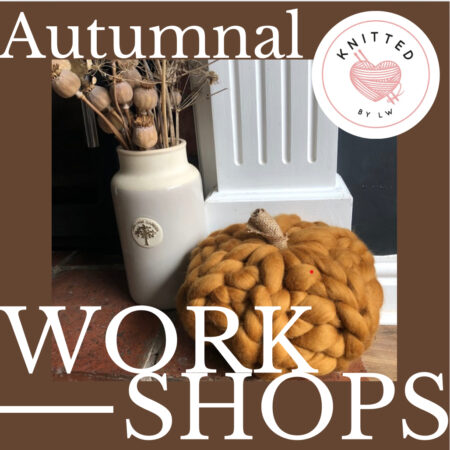 KNITTED BY LW HQ GARDEN STUDIO AUTUMNAL CHUNKY KNIT WORKSHOPS
